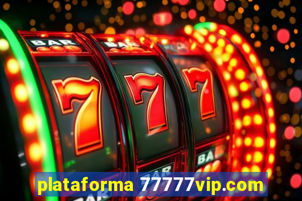 plataforma 77777vip.com